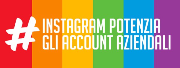 instagram potenzia la gestione degli account aziendali e migliore la gestione e l'immagine delle aziende presenti sul social network fotografico
